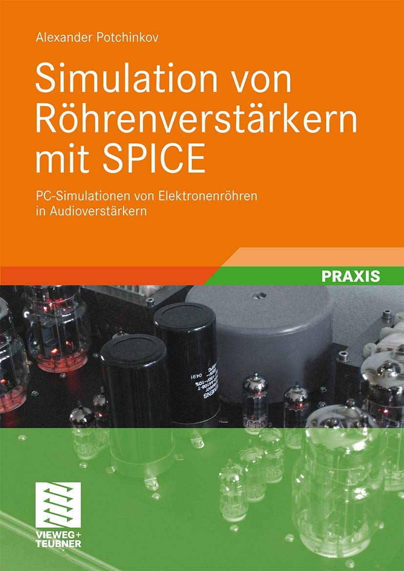 Simulation von Röhrenverstärkern mit SPICE: PC-Simulationen von Elektronenröhren in Audioverstärkern (German Edition)