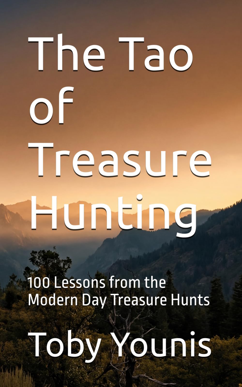 The Tao of Treasure Hunting: 100 Lessons from the Modern Day Treasure Hunts (The Tao of Books)