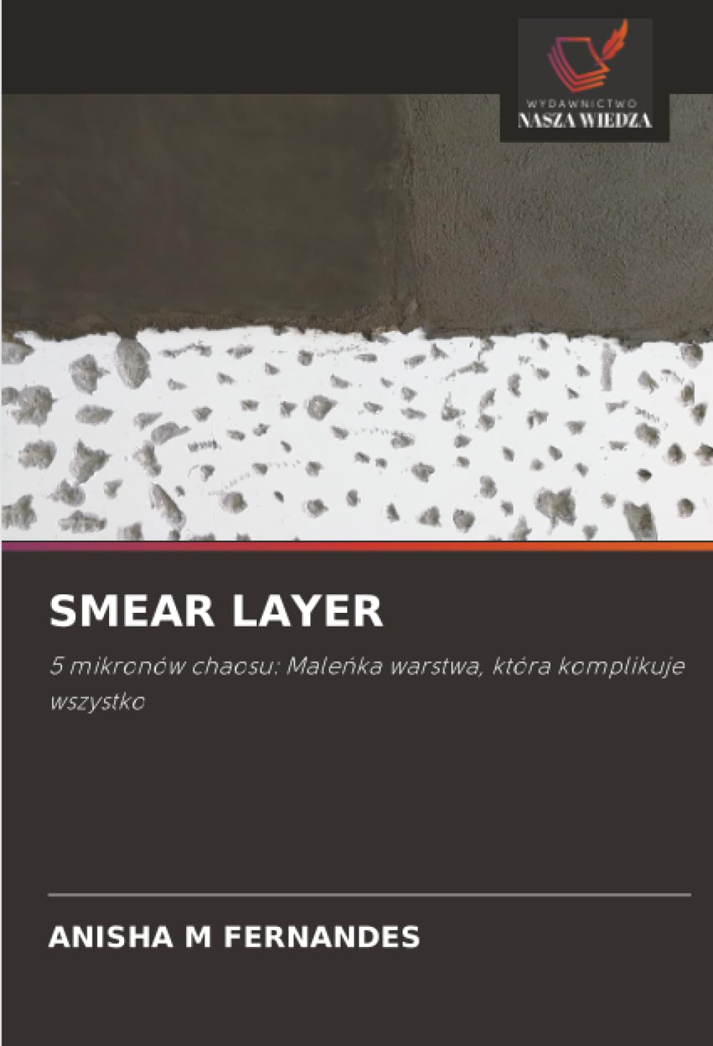 SMEAR LAYER: 5 mikronów chaosu: Male¿ka warstwa, która komplikuje wszystko
