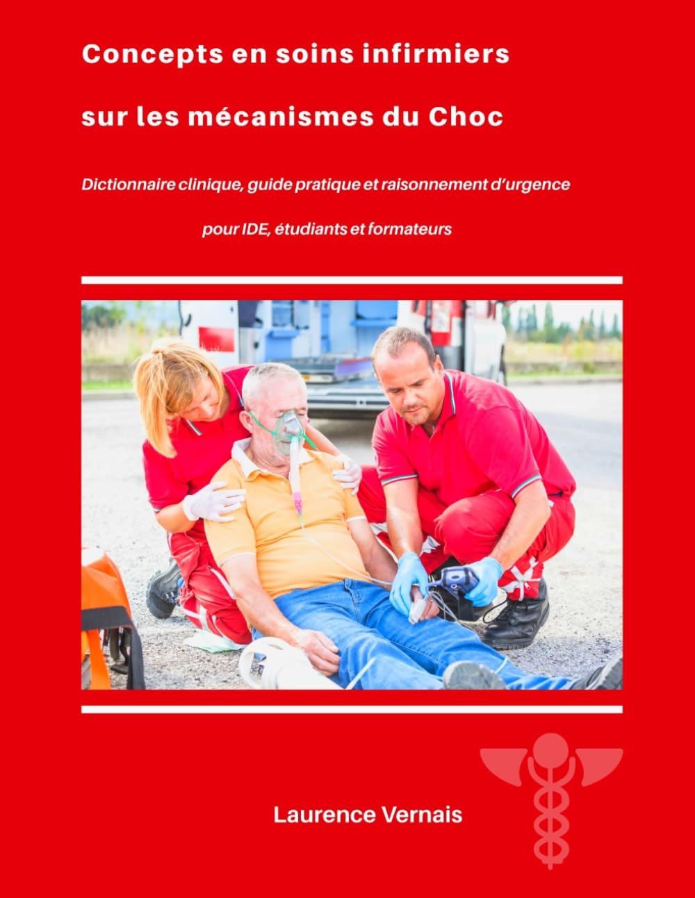 Concepts en soins infirmiers sur les mécanismes du Choc: Dictionnaire clinique, guide pratique et raisonnement d’urgence pour IDE, étudiants et formateurs