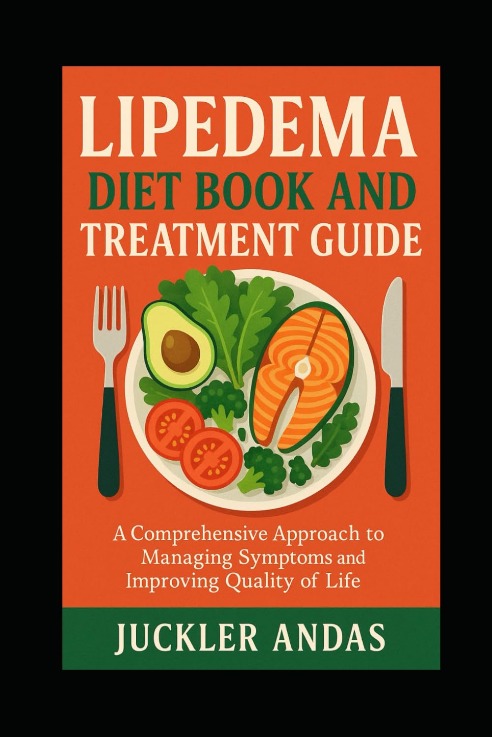 Lipedema Diet Book and Treatment Guide: A Comprehensive Approach to Managing Symptoms and Improving Quality of Life