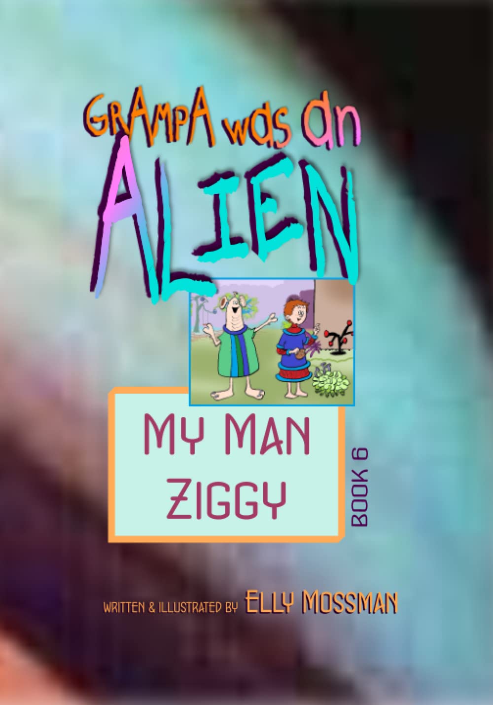 Grampa Was an Alien: My Man Ziggy