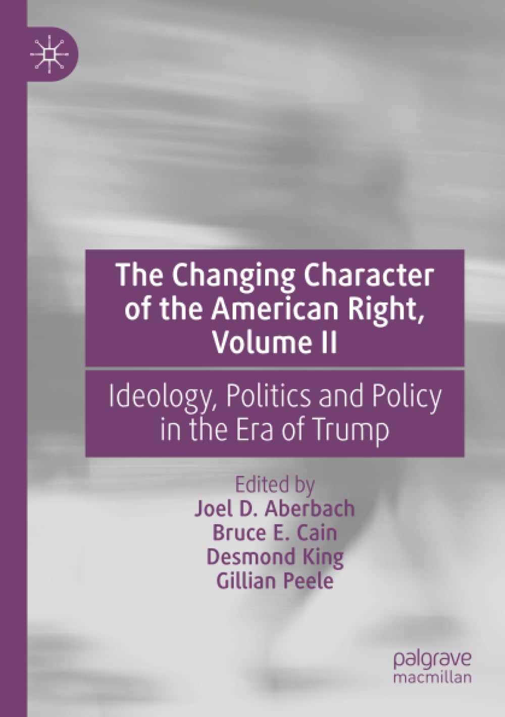 The Changing Character of the American Right, Volume II: Ideology, Politics and Policy in the Era of Trump