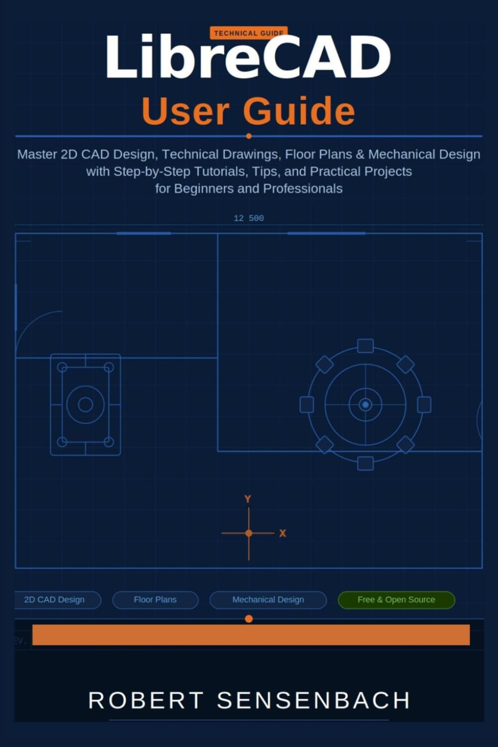 LIBRECAD USER GUIDE: Master 2D CAD Design, Technical Drawings, Floor Plans, Mechanical Design with Step-by-Step Tutorials, Tips, and Practical Projects for Beginners and Professionals