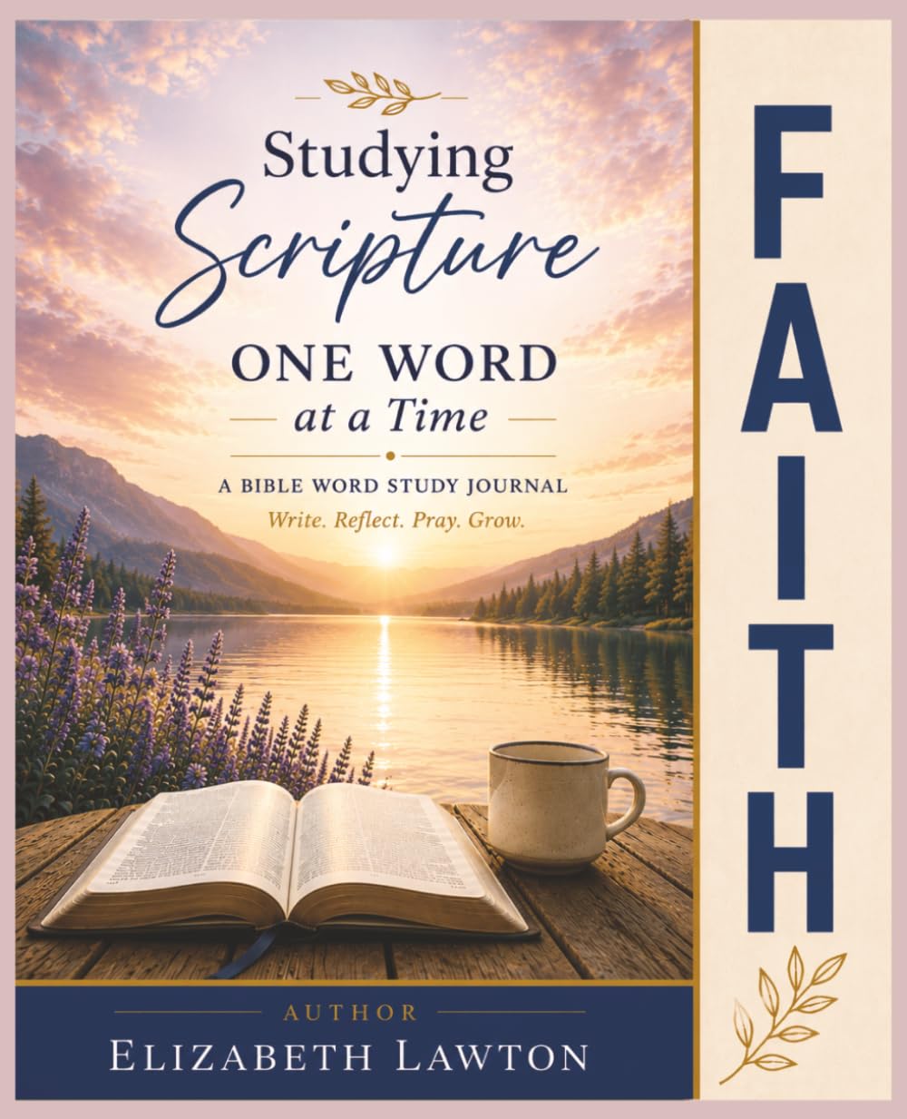Studying Scripture One Word at a Time -- FAITH: A Guided Bible Word Study Journal to Strengthen Your Faith Through Scripture, Reflection, and Prayer