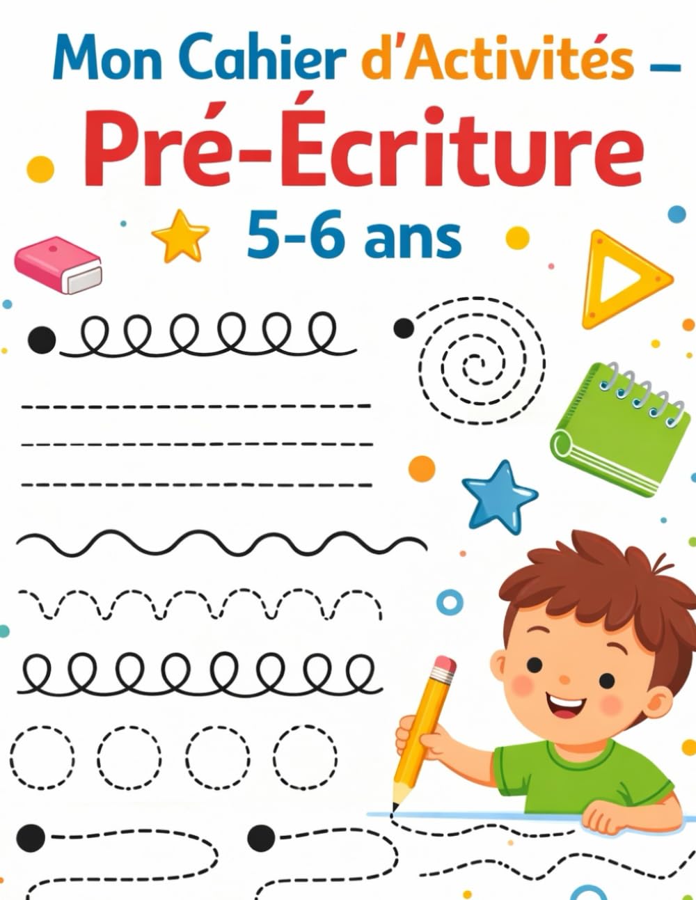 Mon Cahier d’Activités – Pré-Écriture 5–6 ans: 90 activités progressives pour tracer lignes, boucles, formes et chemins et développer la motricité fine