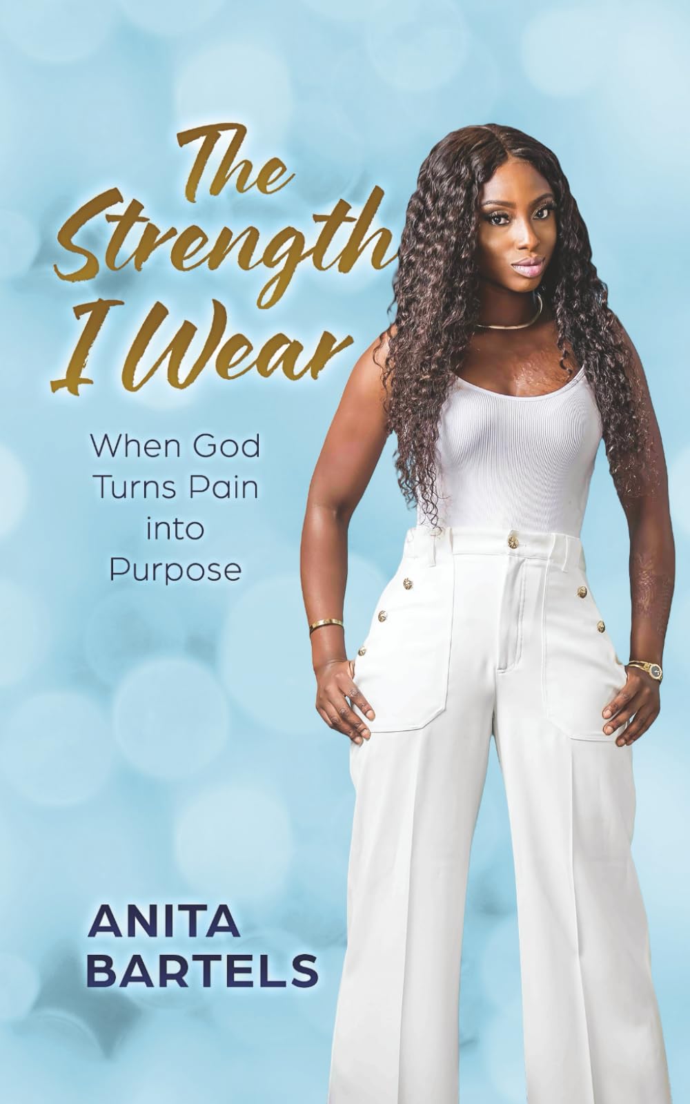 The Strength I Wear: When God Turns Pain into Purpose