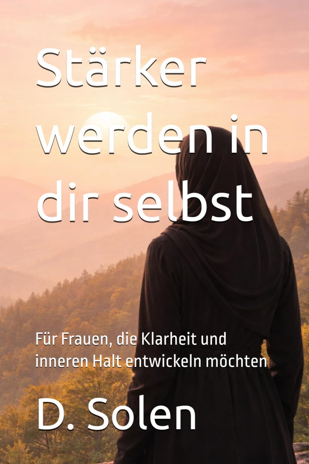 Stärker werden in dir selbst: Für Frauen, die Klarheit und inneren Halt entwickeln möchten