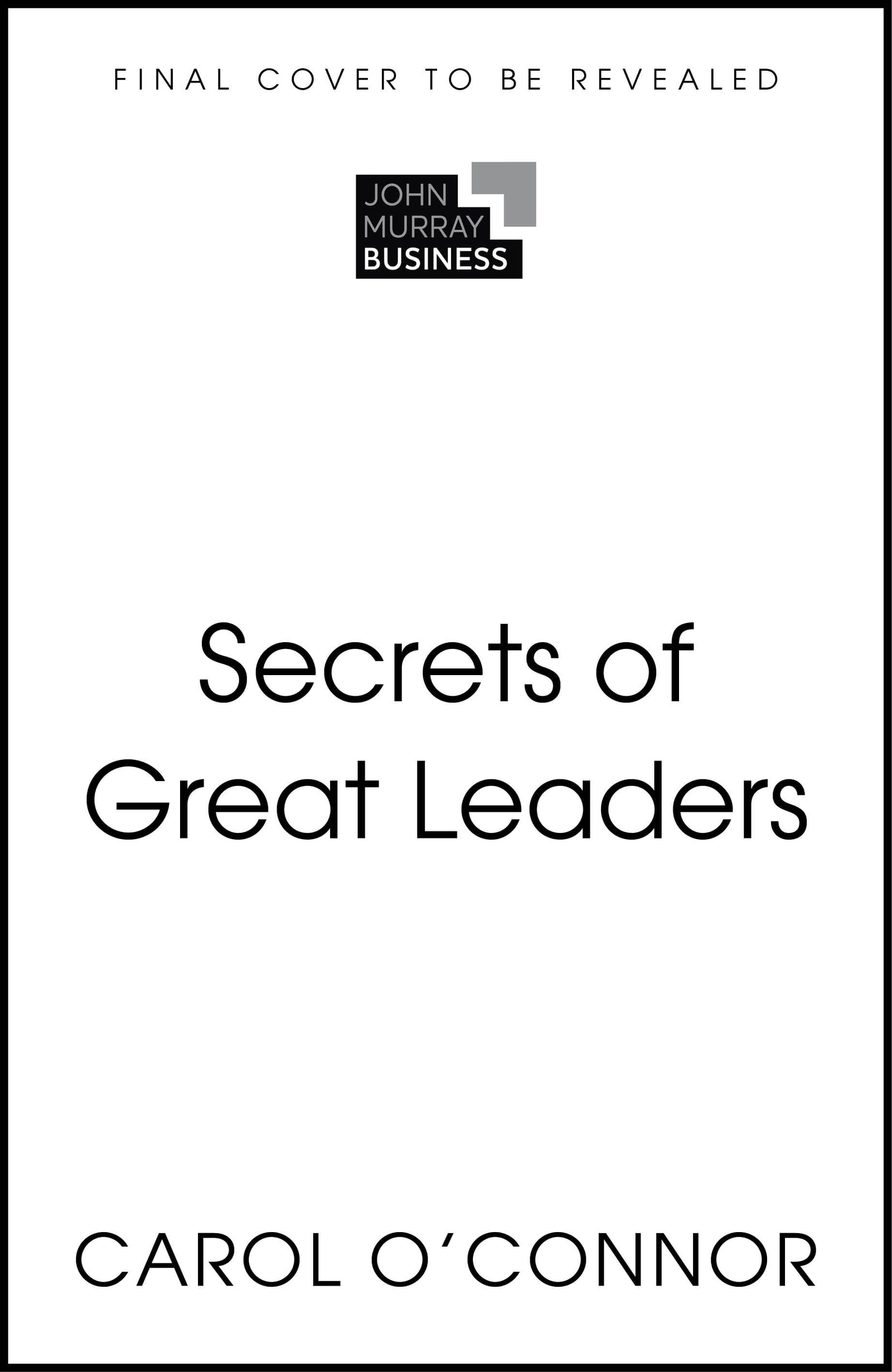 Secrets of Great Leaders: 50 Unmissable Leadership Insights