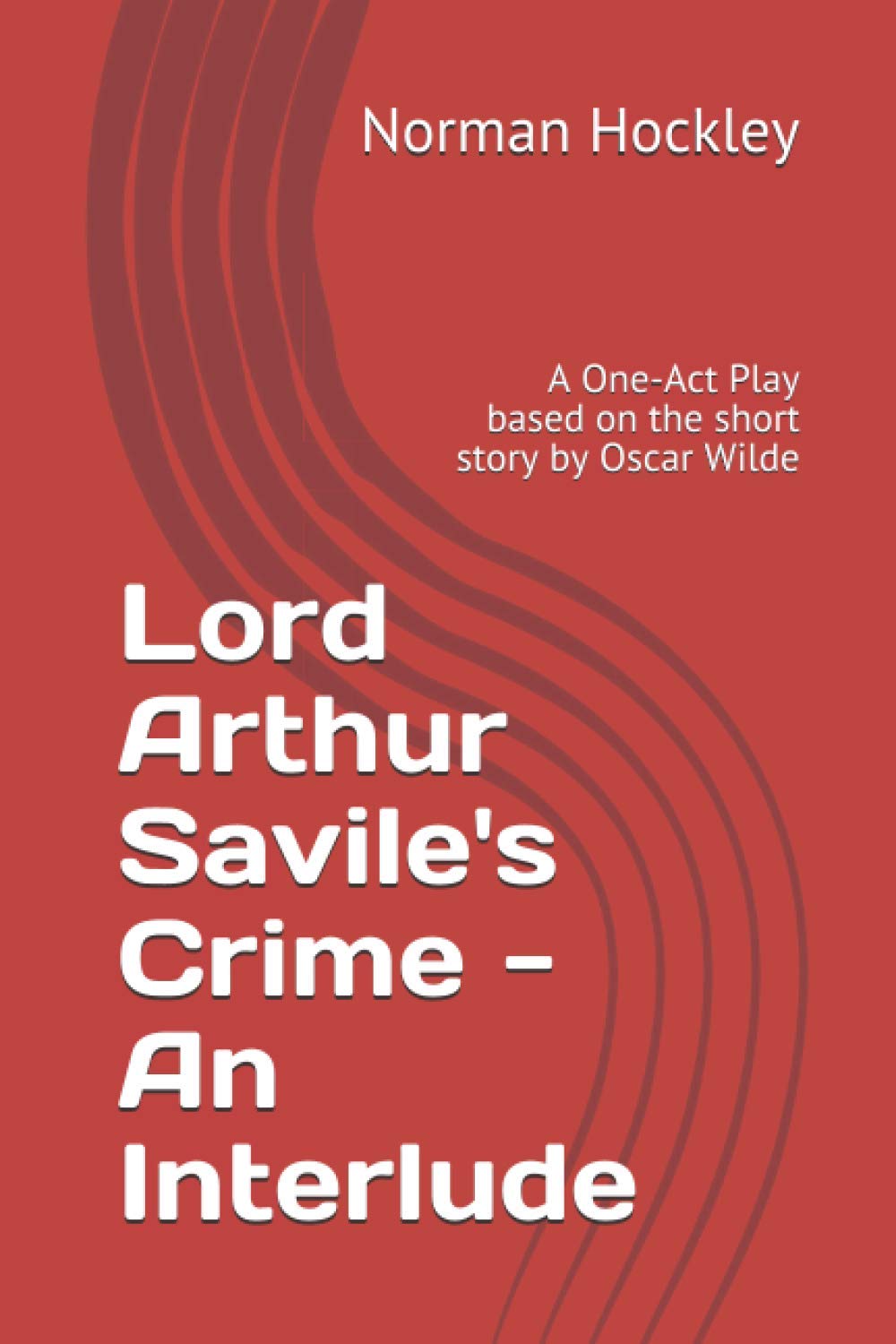 Lord Arthur Savile's Crime - An Interlude: A One-Act Play based on the short story by Oscar Wilde