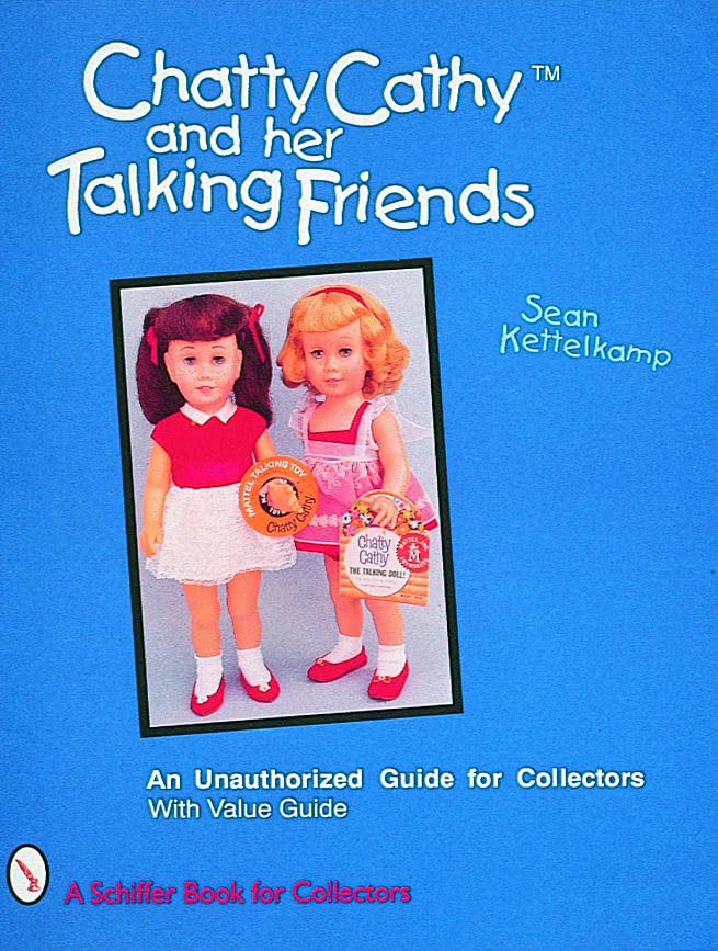 Chatty Cathy™ and Her Talking Friends: An Unauthorized Guide for Collectors (Schiffer Book for Collectors)