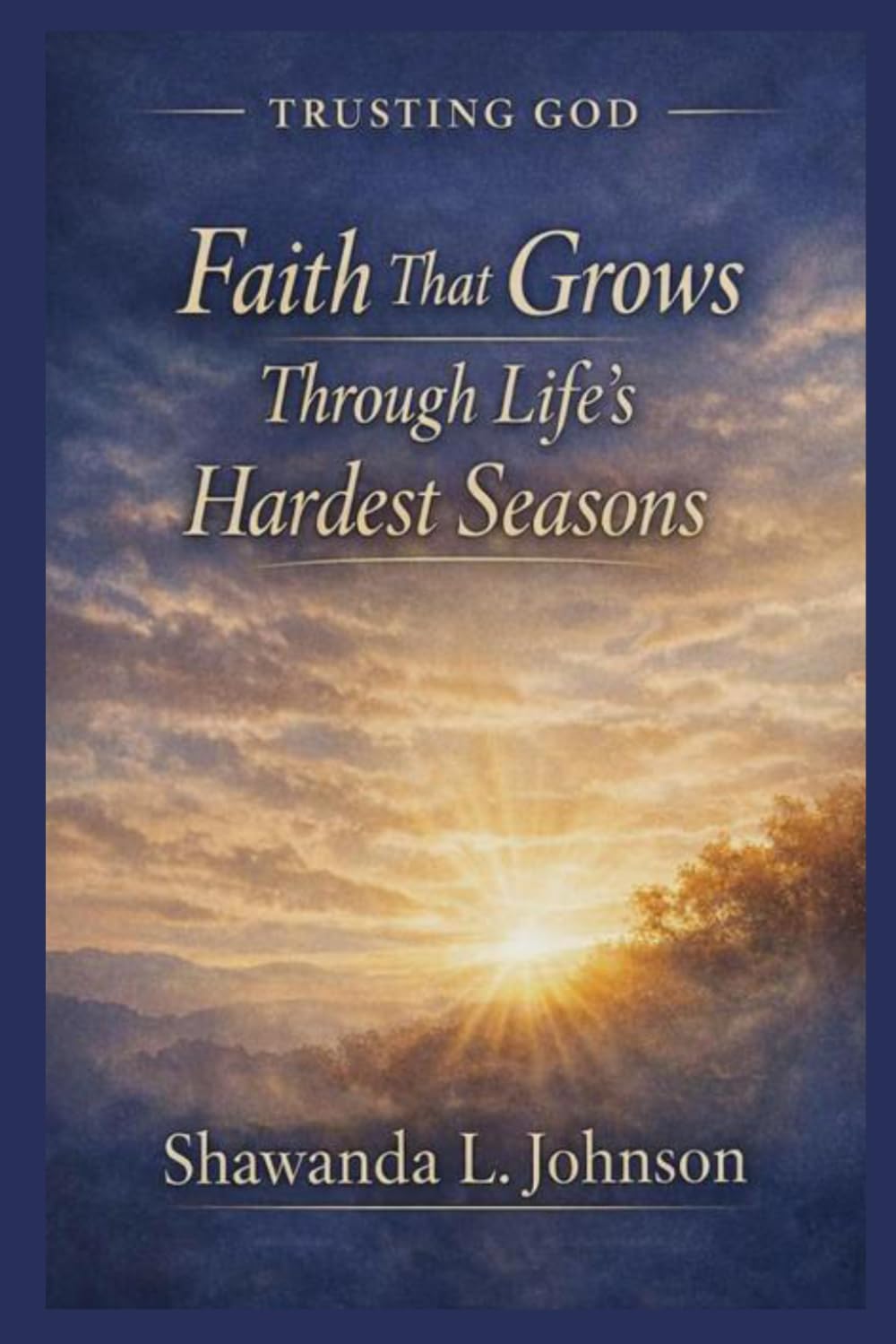 Trusting God: Faith That Grows Through Lifes Hardest Seasons