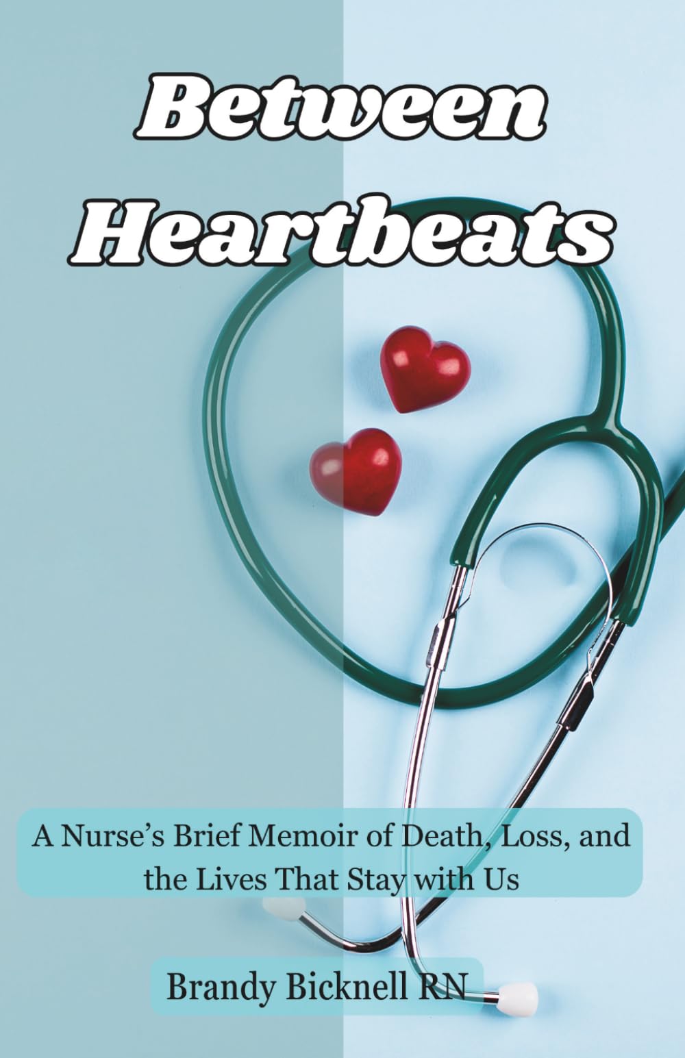 Between Heartbeats: A Nurse's Memoir of Death, Loss, and the Lives That Stay with Us