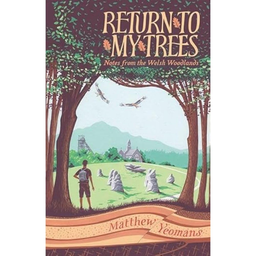 Return to My Trees: Notes from the Welsh Woodlands by Matthew Yeomans HARDBACK