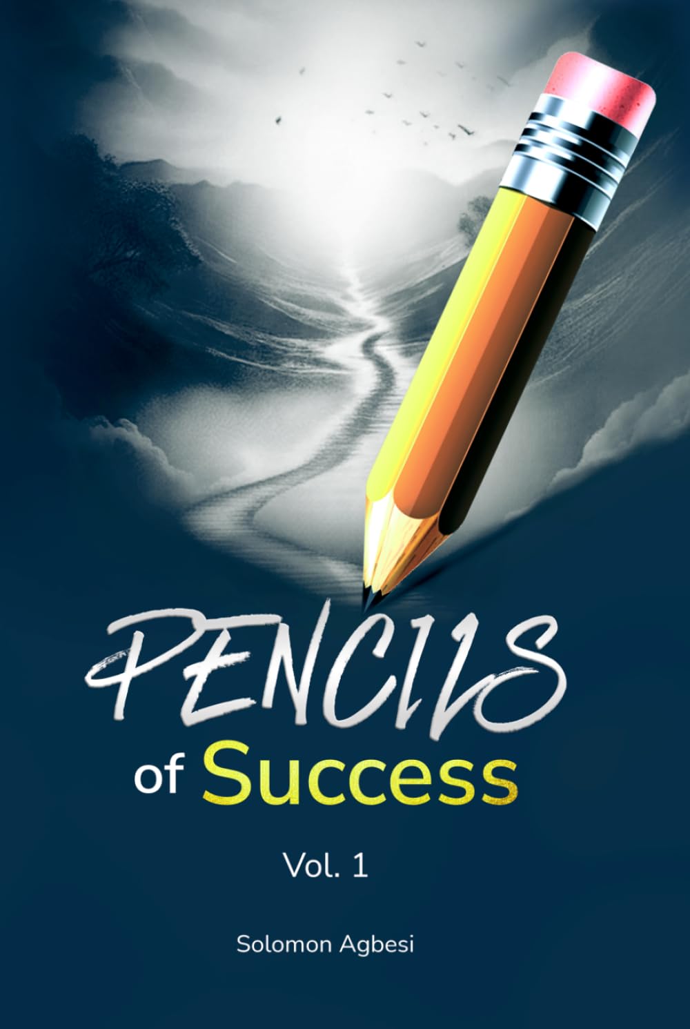 PENCILS of Success: A Proven Framework for Personal Growth, Purpose, and Faith-Driven Success