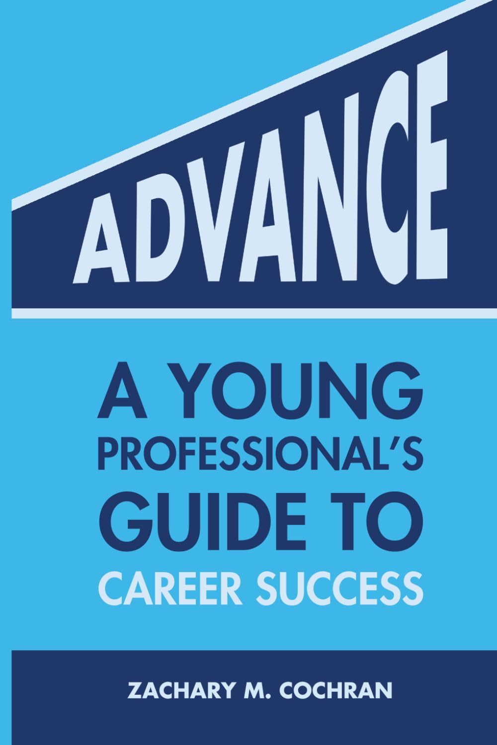 Advance: A Young Professional's Guide To Career Success