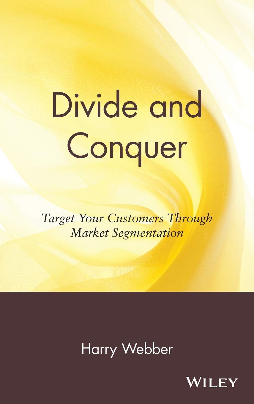 Divide and Conquer: Target Your Customers Through Market Segmentation