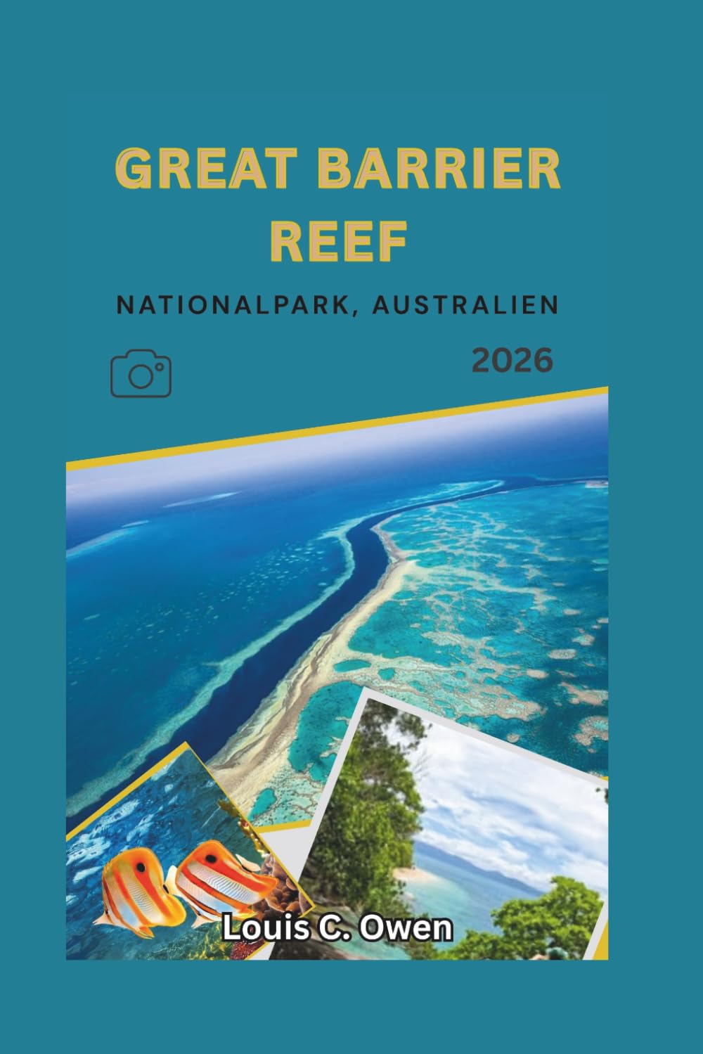 GRANDE BARRIÈRE DE CORAIL PARC NATIONAL, AUSTRALIE 2026: Guide de préparation pour la plongée avec tuba, la plongée sous-marine, la découverte des ... à petit budget en Australie (Local Lens)
