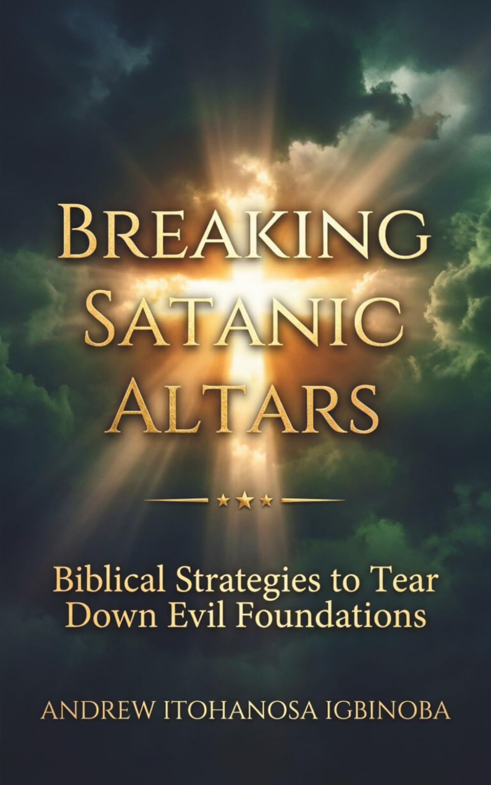 Breaking Satanic Altars: Biblical Strategies to Tear Down Evil Foundations