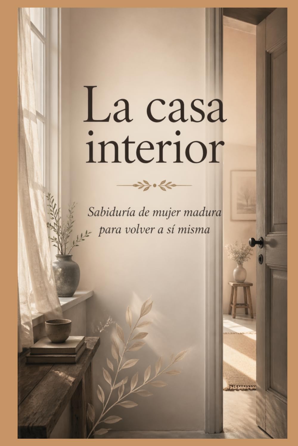 La casa interior: Sabiduría de mujer madura para volver a sí misma.