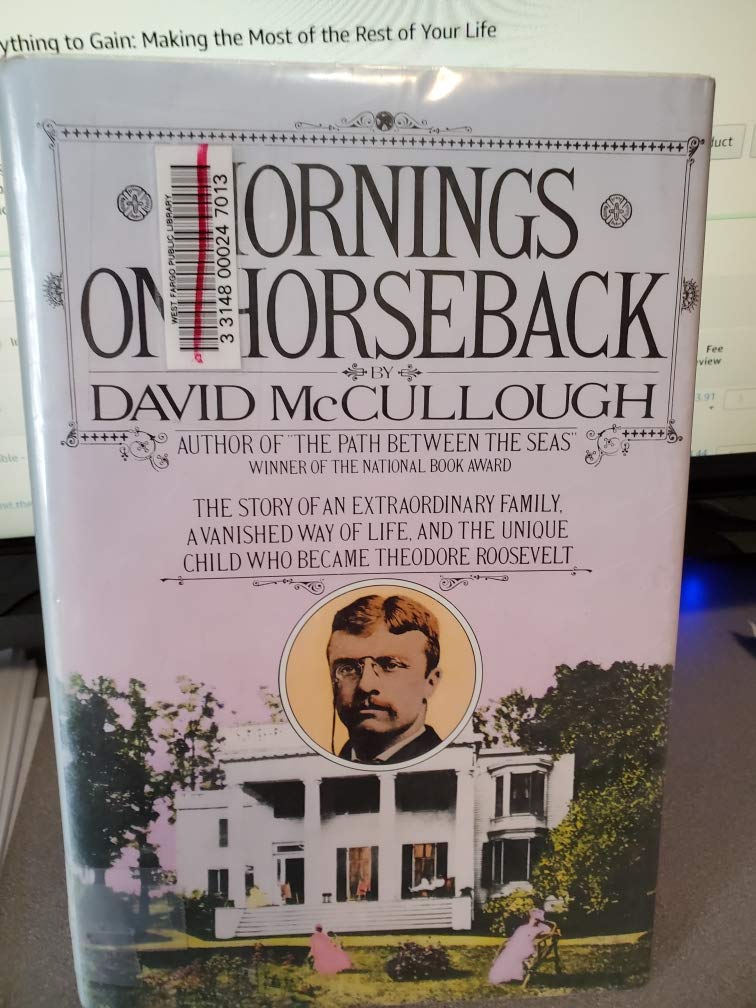 Mornings on Horseback: The Story of an Extraordinary Family, a Vanished Way of Life and the Unique Child Who Became Theodore Roosevelt