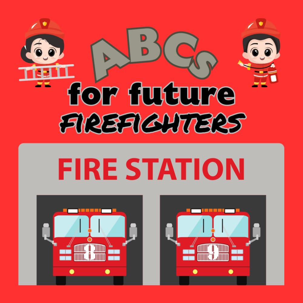 ABCs for Future Firefighters: Learn the ABCs of Firefighting (Early Learning for Future Firefighters)