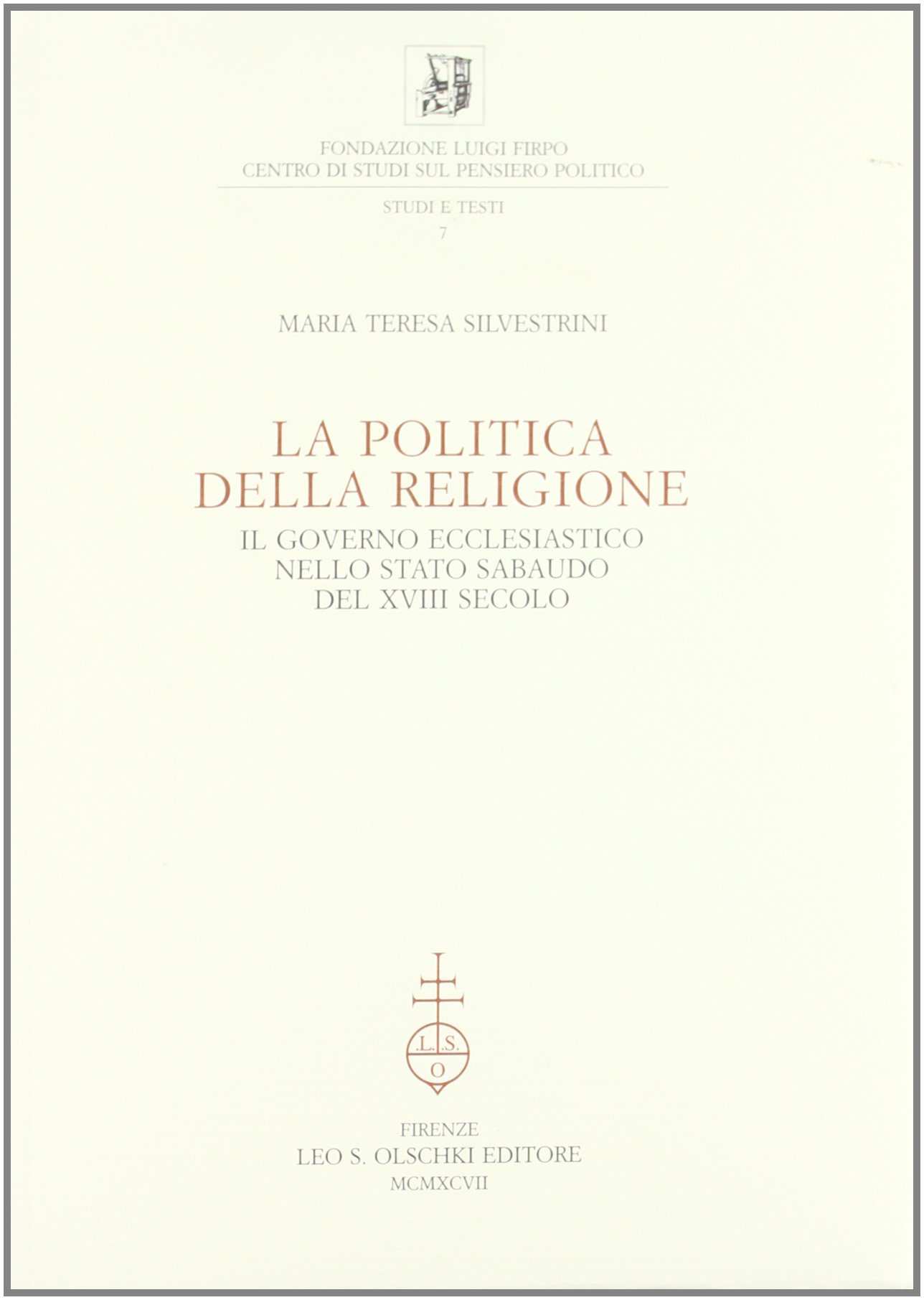 La politica della religione. Il governo ecclesiastico nello Stato sabaudo del XVIII secolo