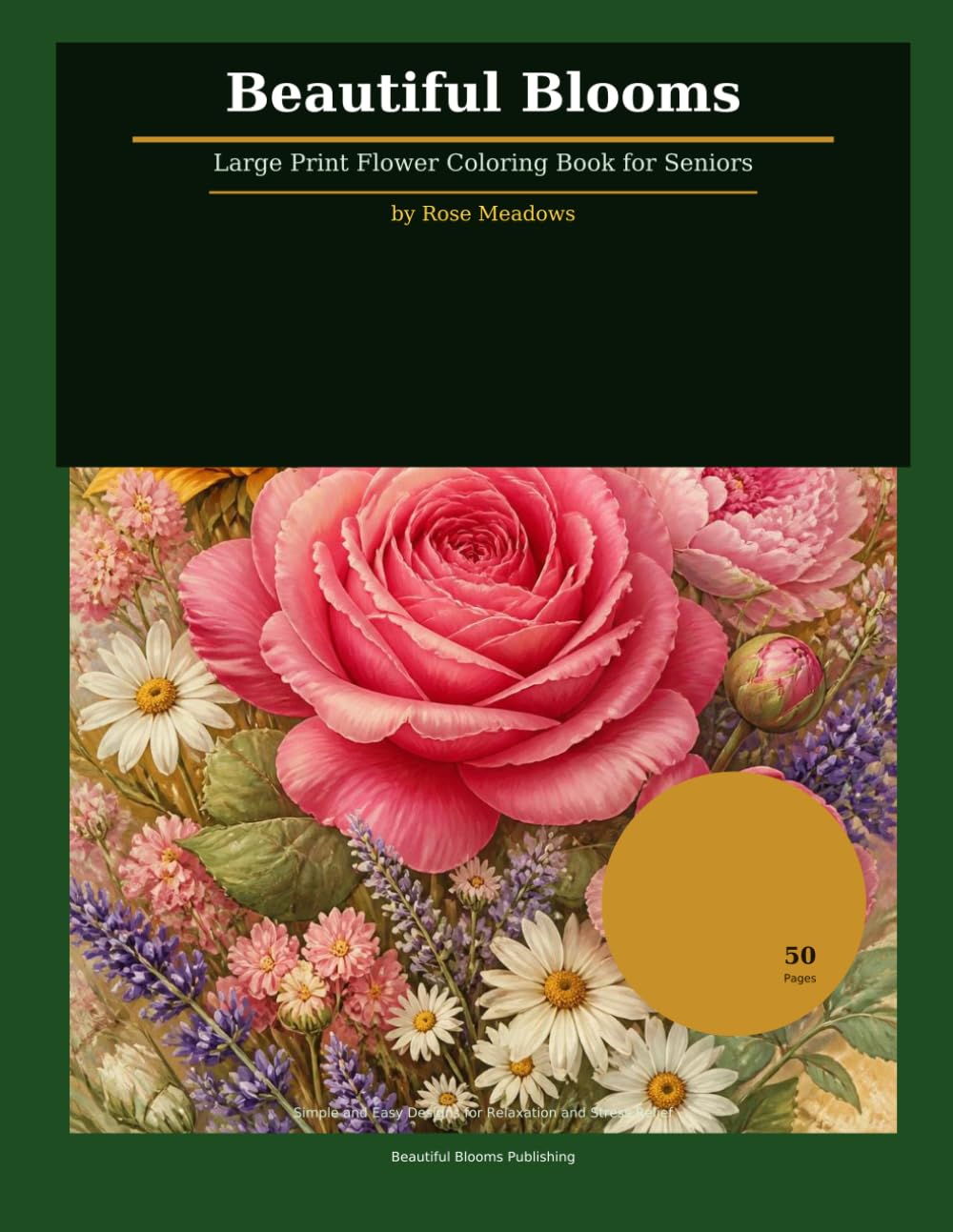 Beautiful Blooms: Large Print Flower Coloring Book for Seniors — Simple and Easy Designs for Relaxation and Stress Relief (Beautiful Blooms Coloring Collection)
