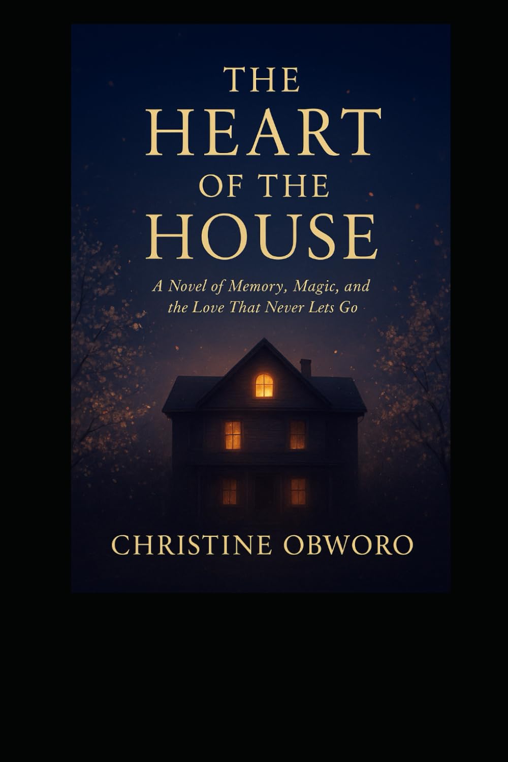 THE HEART OF THE HOUSE: A NOVEL OF MEMORY, MAGIC, AND THE LOVE THAT NEVER LETS GO
