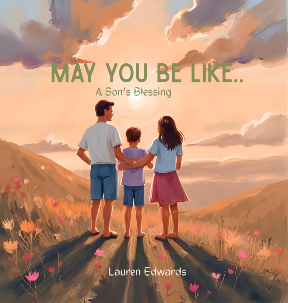 May You Be Like...: A Son's Blessing