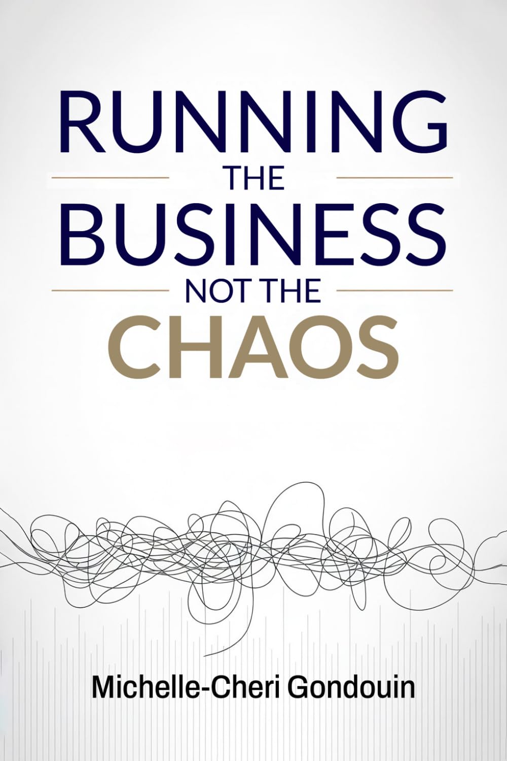 Running the Business Not the Chaos: A practical operating guide for founders and leaders.