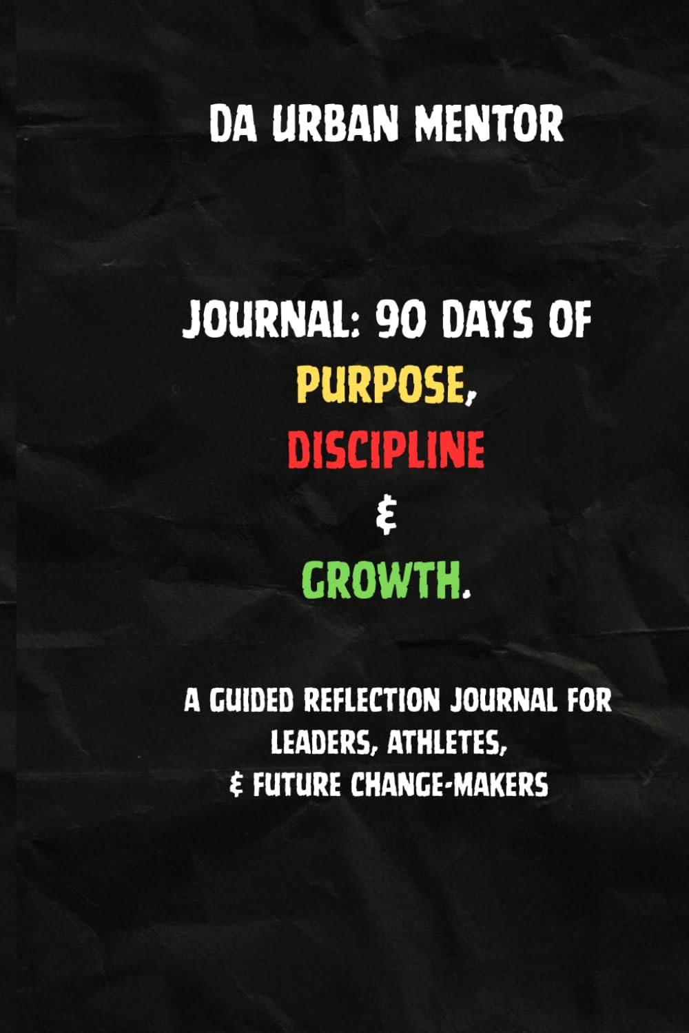 Urban Mentor Daily Journal: 90 Days of Purpose, Discipline, and Growth