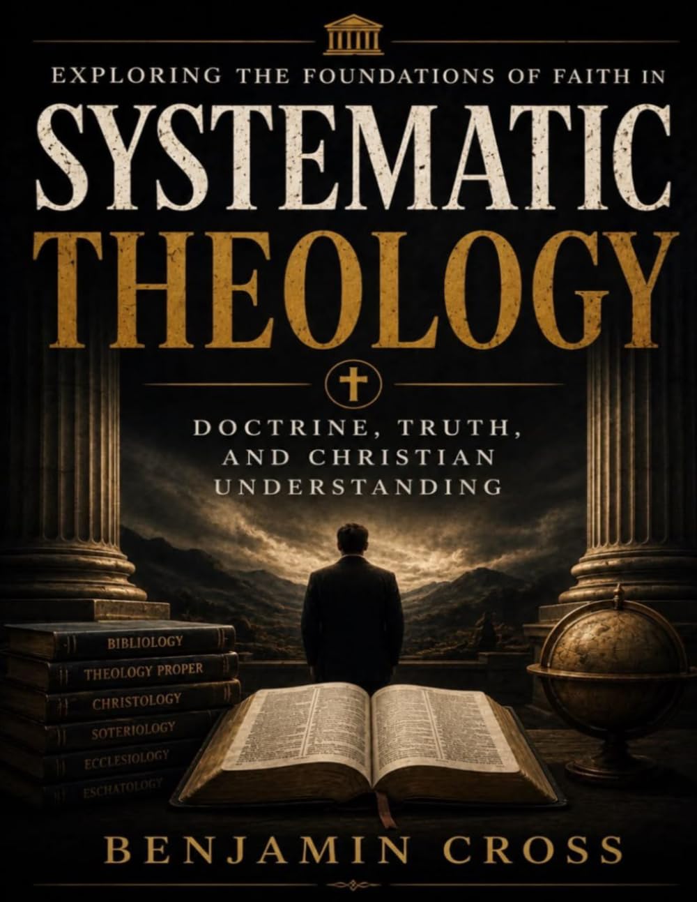 Exploring the Foundations of Faith in Systematic Theology: Doctrine, Truth, and Christian Understanding