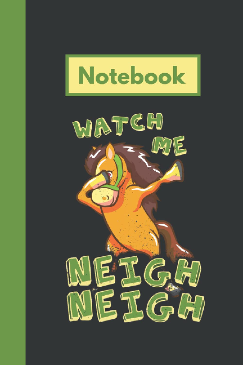 Watch Me Neigh Neigh Notebook: Horse Themed Composition Lined Journal, Ideal for any Jockey Geek or Horse Nerd. (Can be Used an Equestrian Log or Pony Notebook)