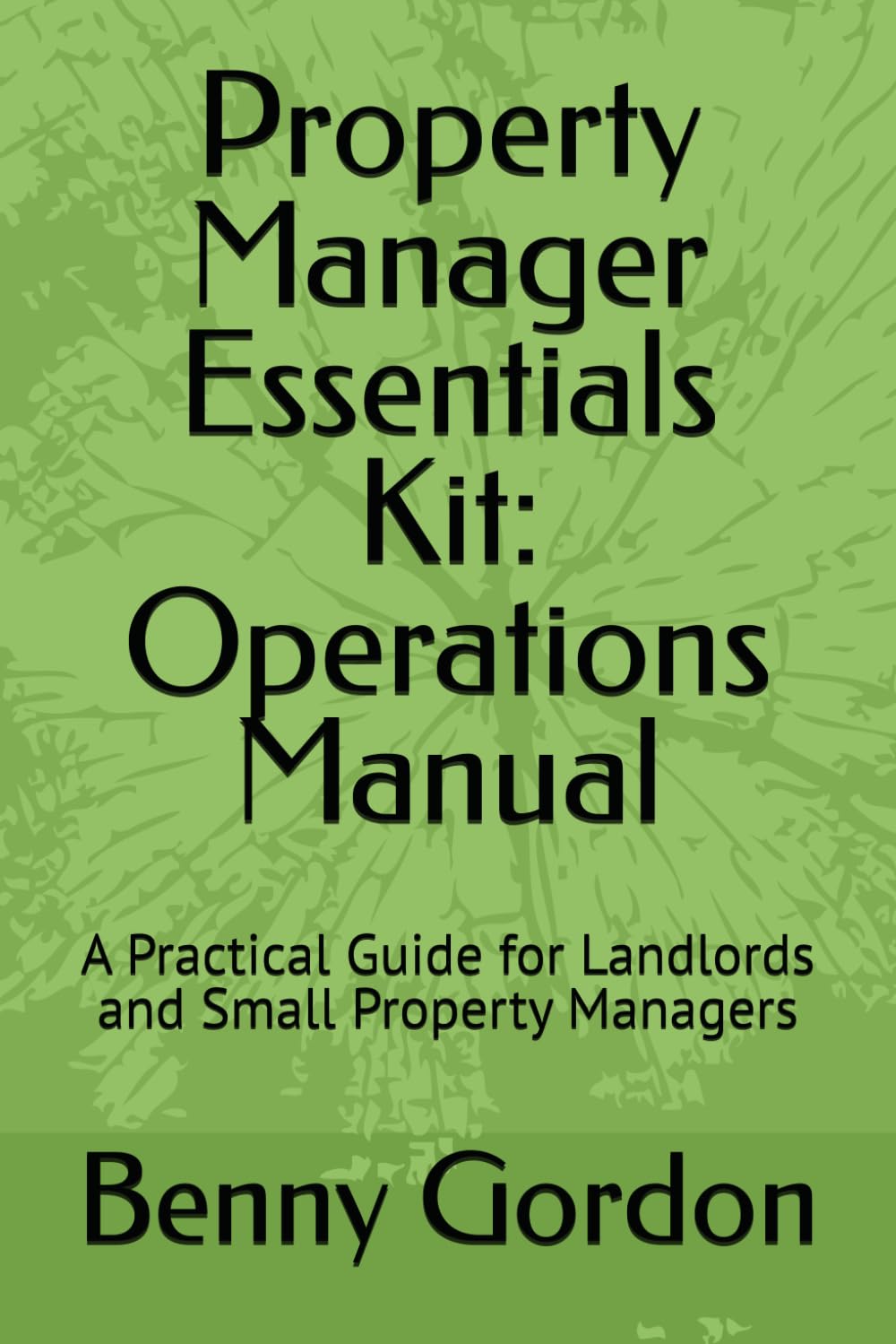 Property Manager Essentials Kit: Operations Manual: A Practical Guide for Landlords and Small Property Managers
