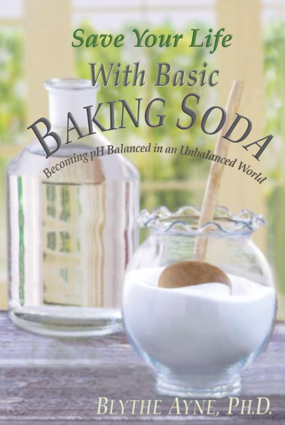 Save Your Life with Basic Baking Soda: Becoming pH Balanced in an Unbalanced World: 7 (How to Save Your Life)