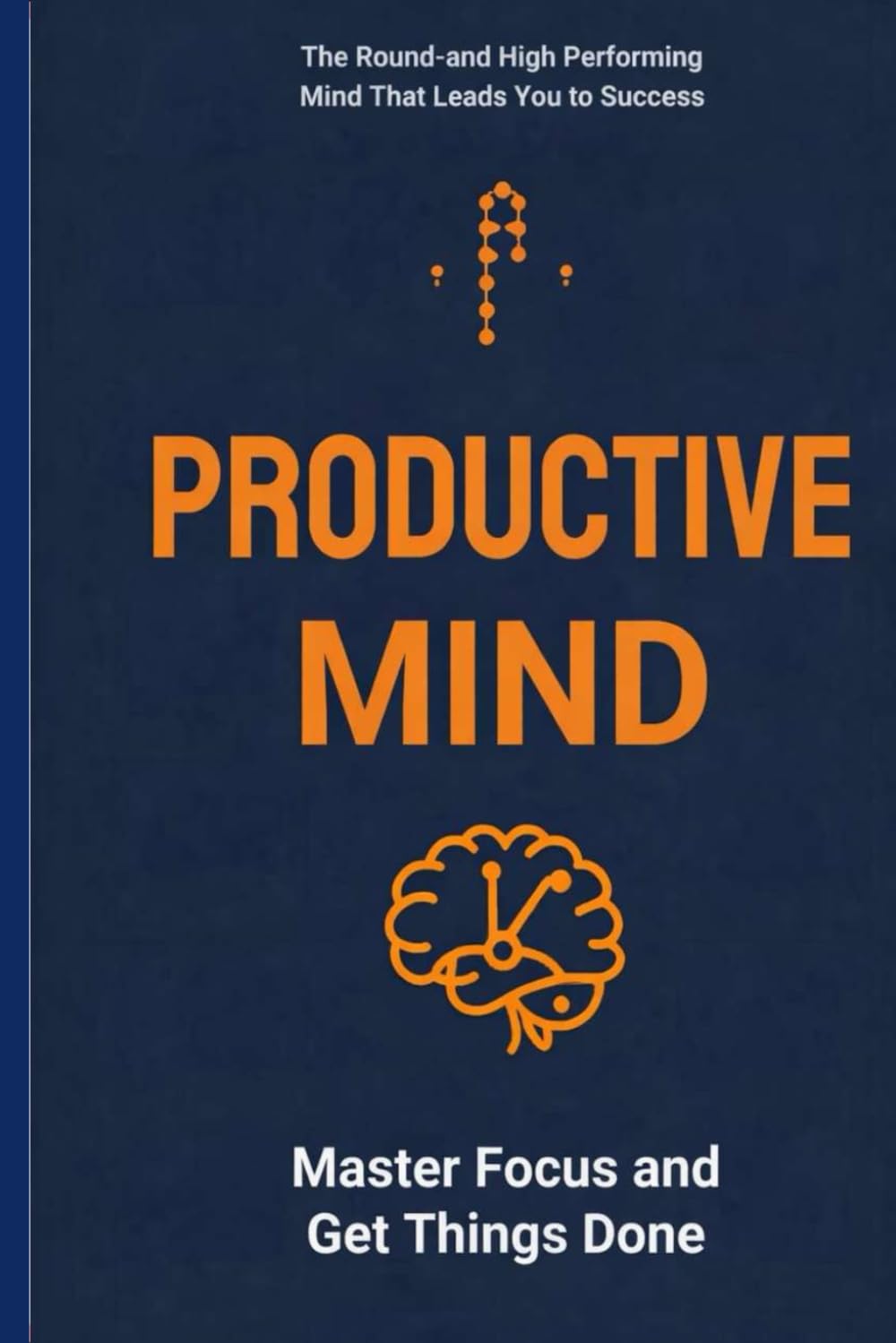 Productive Mind: Master Focus and Get Things Done