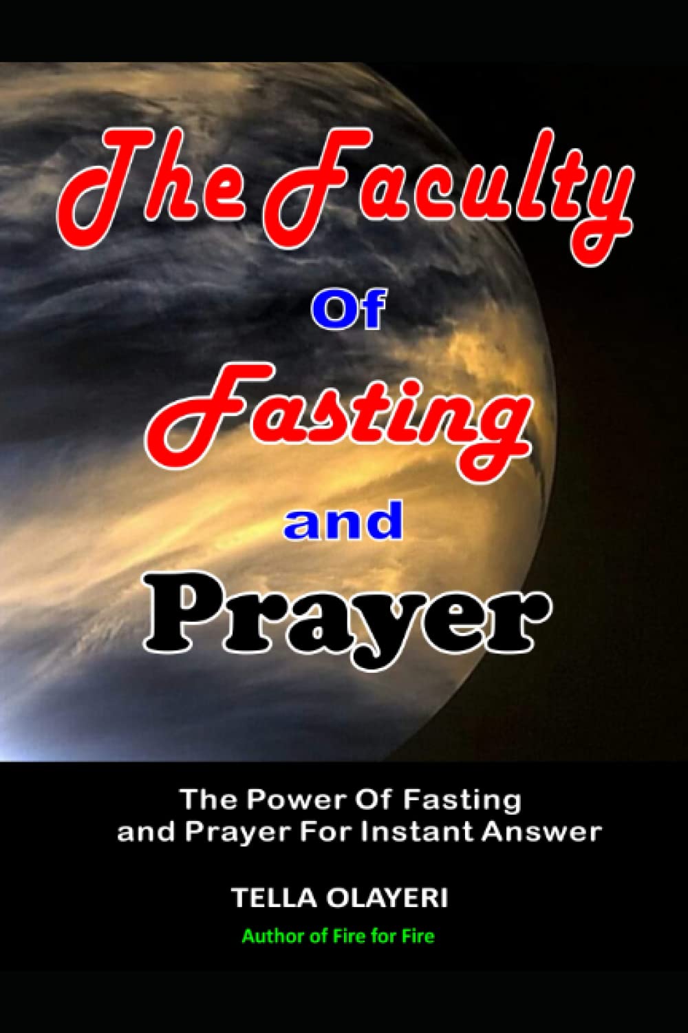 The Faculty Of Fasting And Prayer: The Power Of Fasting And Prayer For Instant Answer (Powerful Prayers For Every Need)