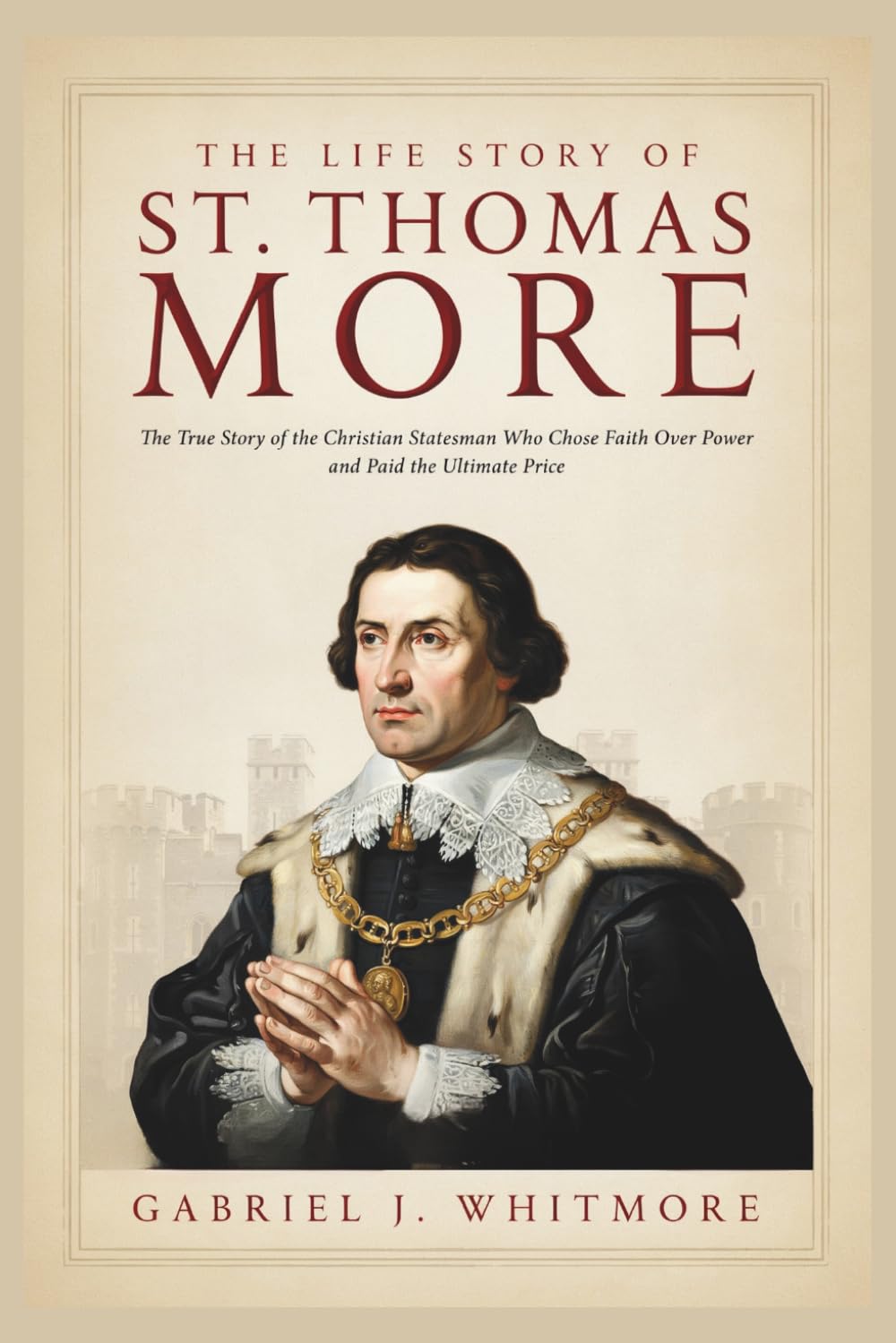 THE LIFE STORY OF ST. THOMAS MORE (Lives of the Sacred Witnesses)