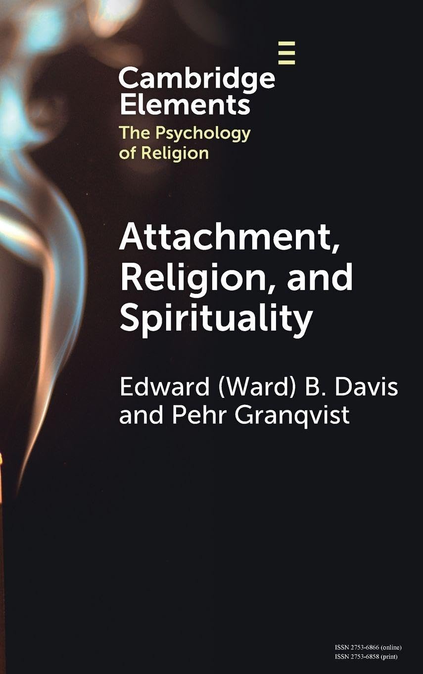 Attachment, Religion, and Spirituality (Elements in the Psychology of Religion)