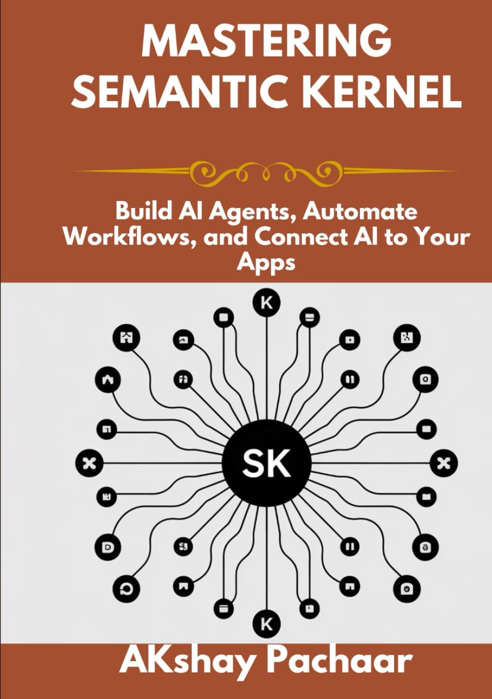 Mastering Semantic Kernel: Build AI Agents, Automate Workflows, and Connect AI to Your Apps