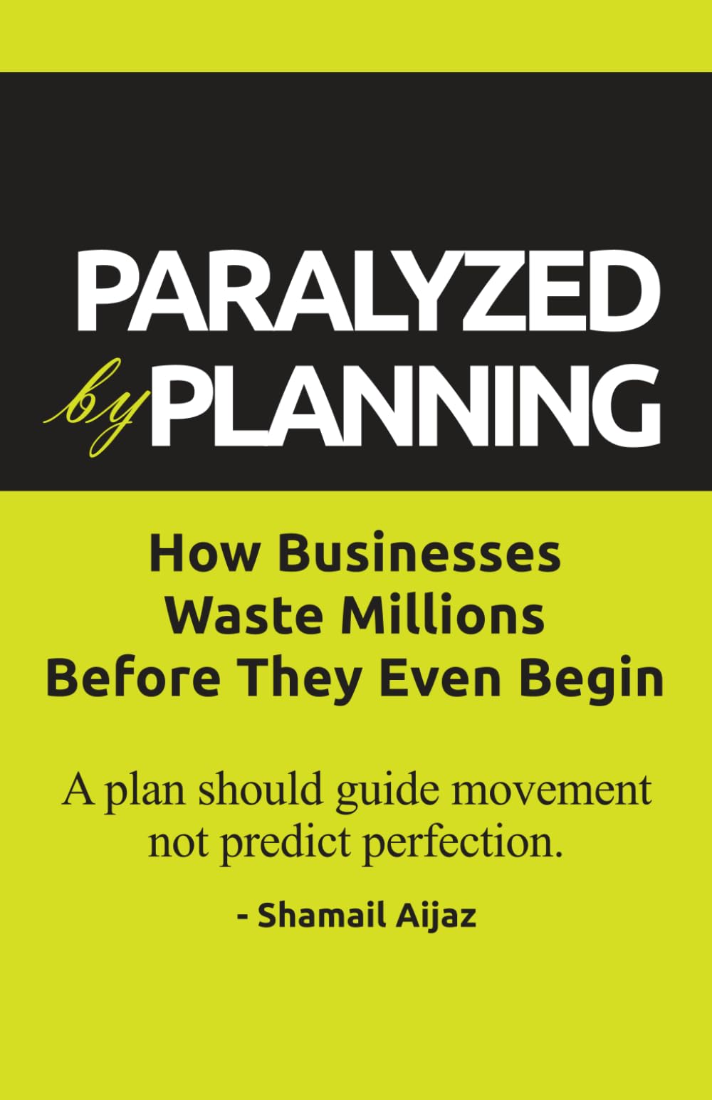Paralyzed by Planning: How Businesses Waste Millions Before They Even Begin