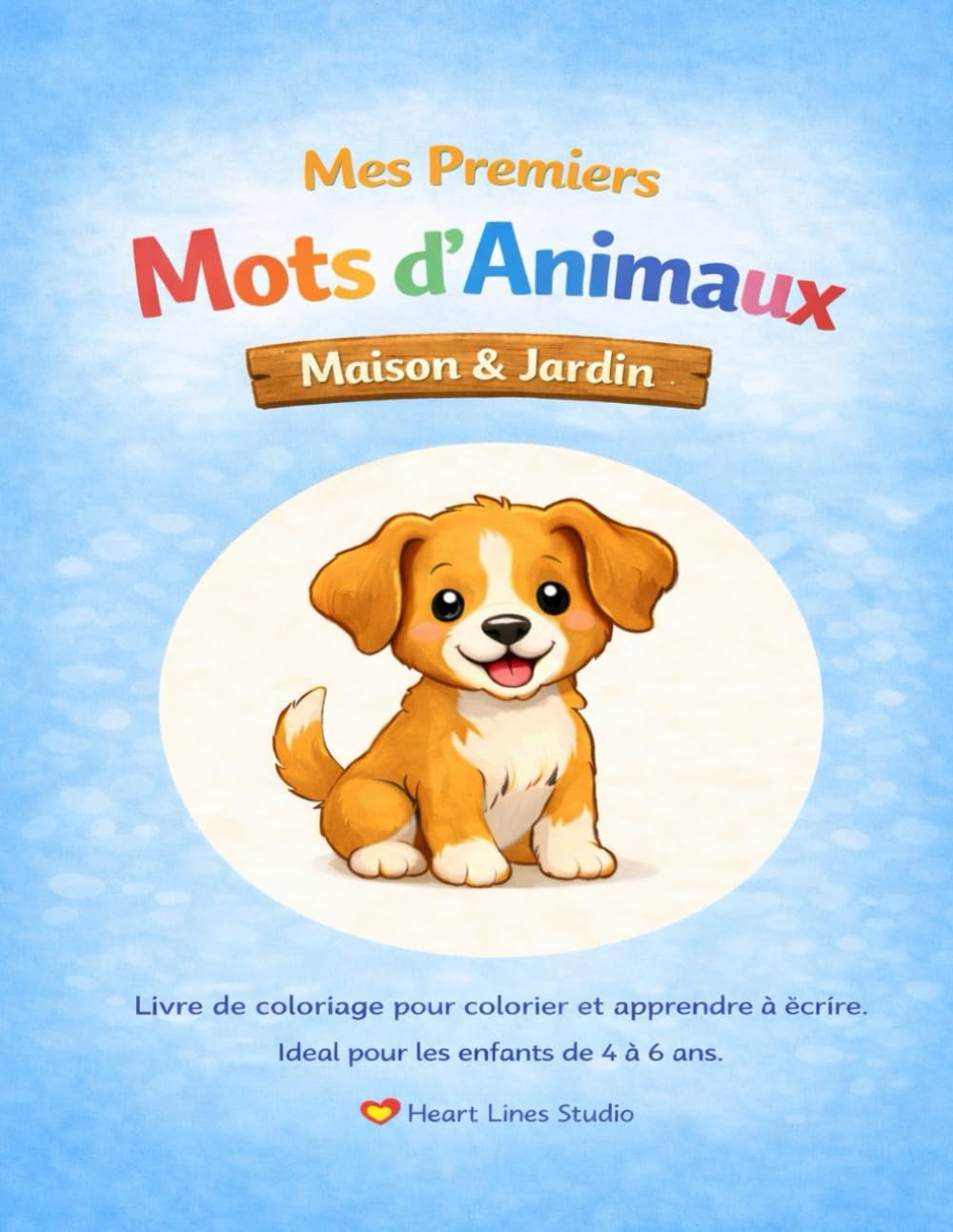 "Mes premiers mots d’animaux – Maison & Jardin" – Colorier et apprendre à écrire pour enfants: Le premier livre de coloriage de la série "Mes premiers mots d’animaux" de Heart Lines Studio