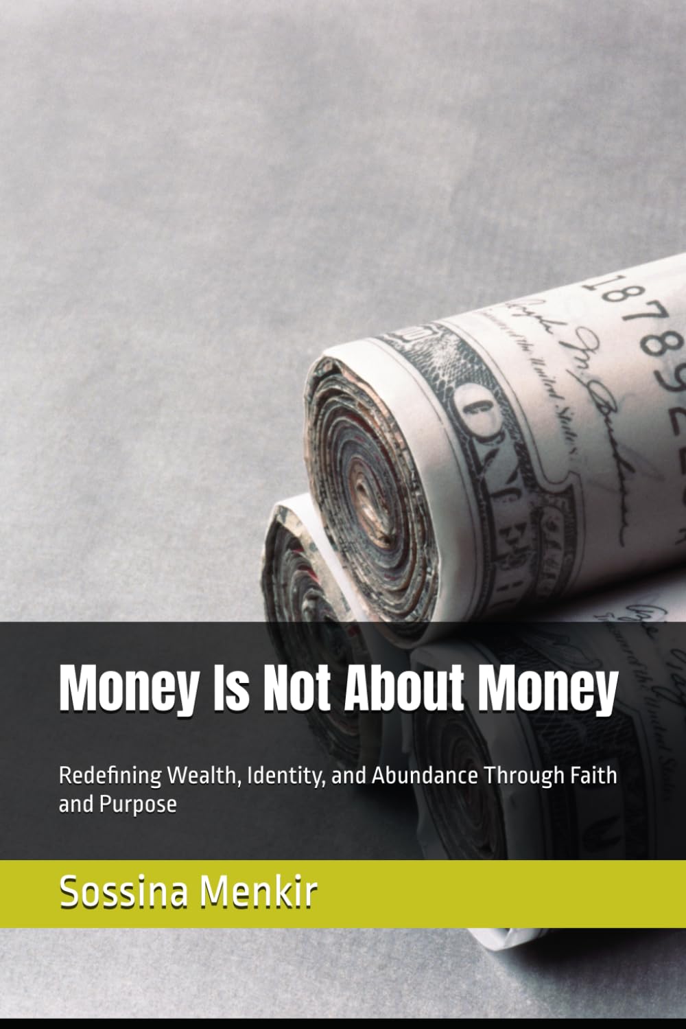 Money Is Not About Money: Redefining Wealth, Identity, and Abundance Through Faith and Purpose