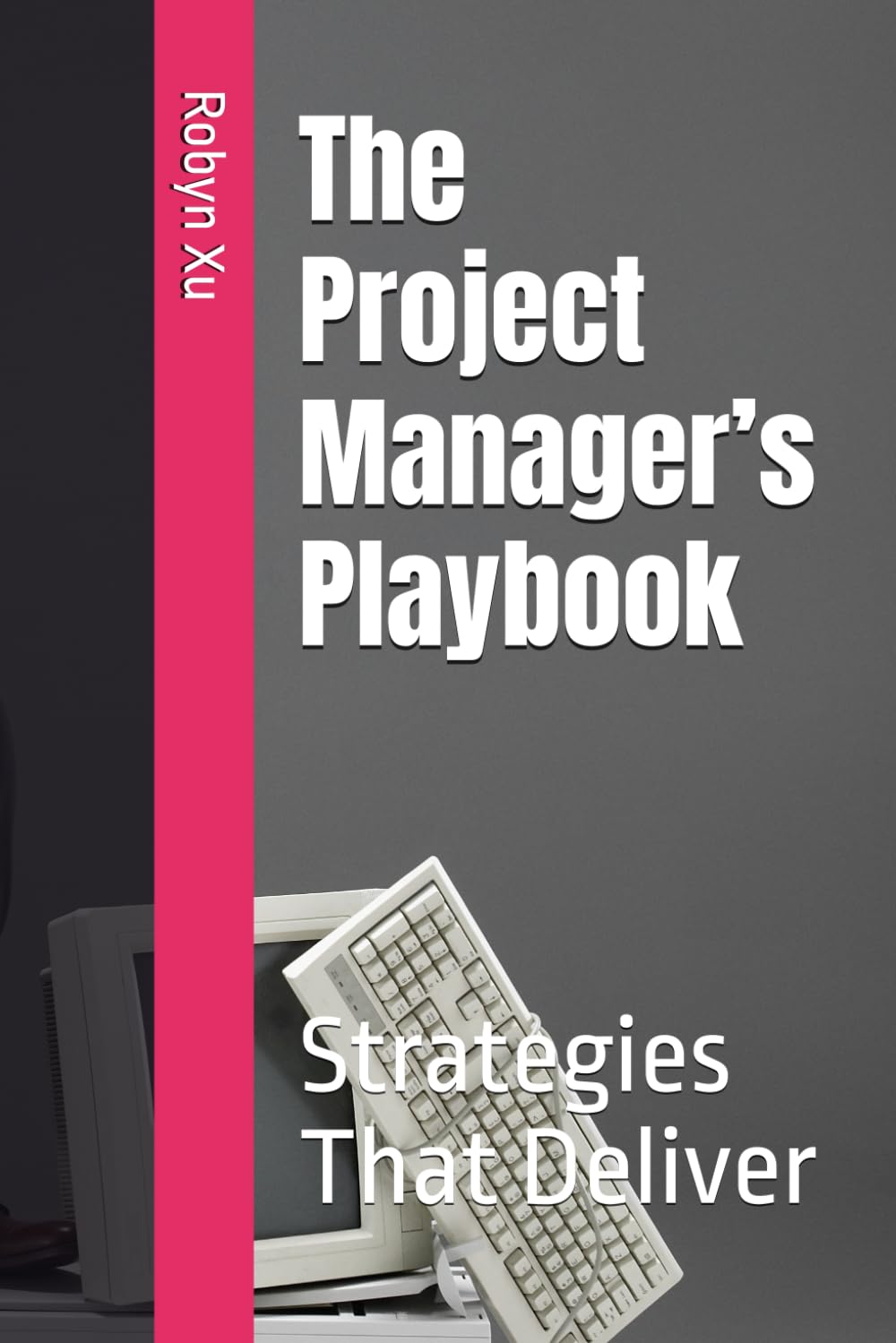 The Project Manager’s Playbook: Strategies That Deliver