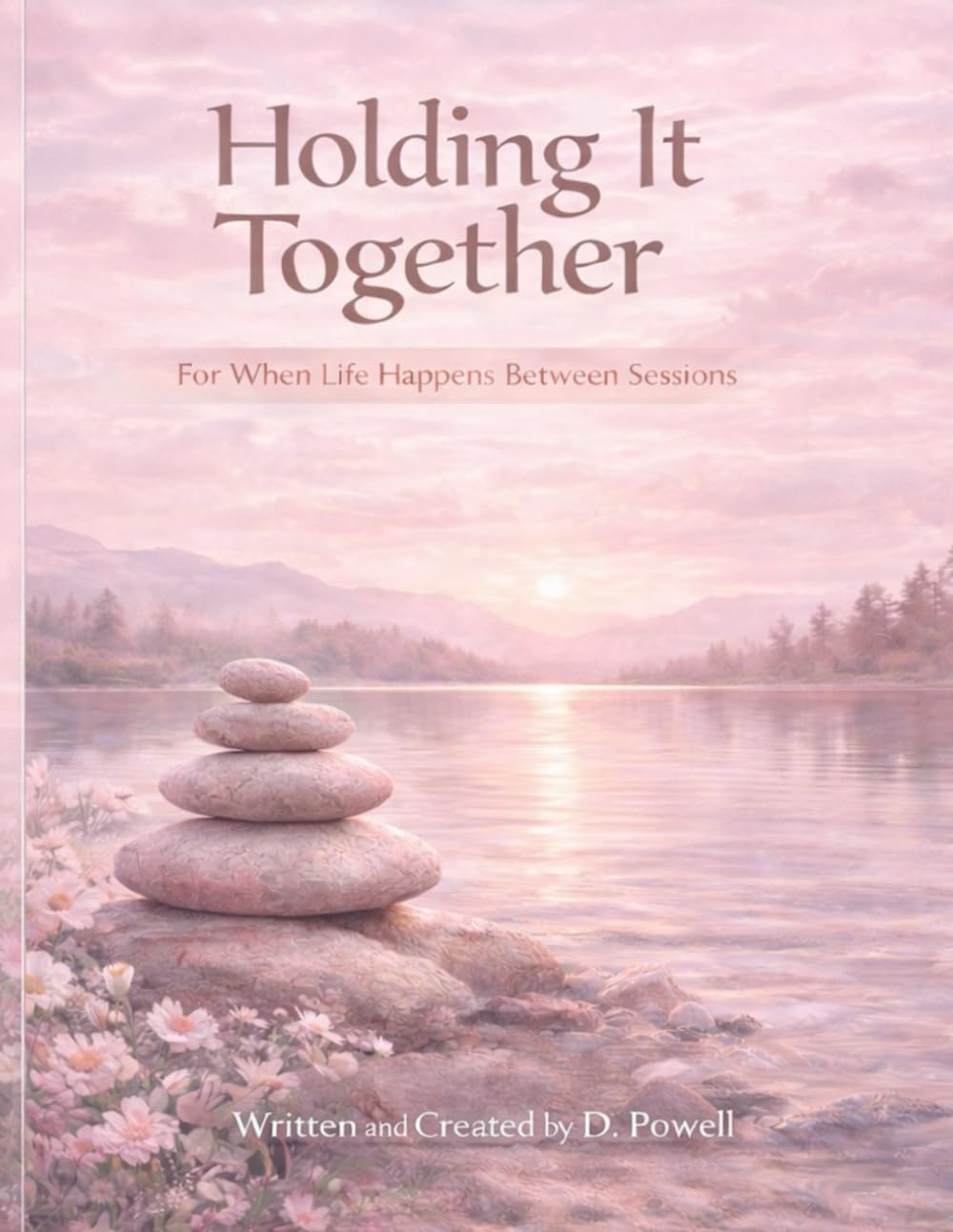 Holding It Together: For When Life Happens Between Sessions (Rose Edition) (The Holding It Together Collection)