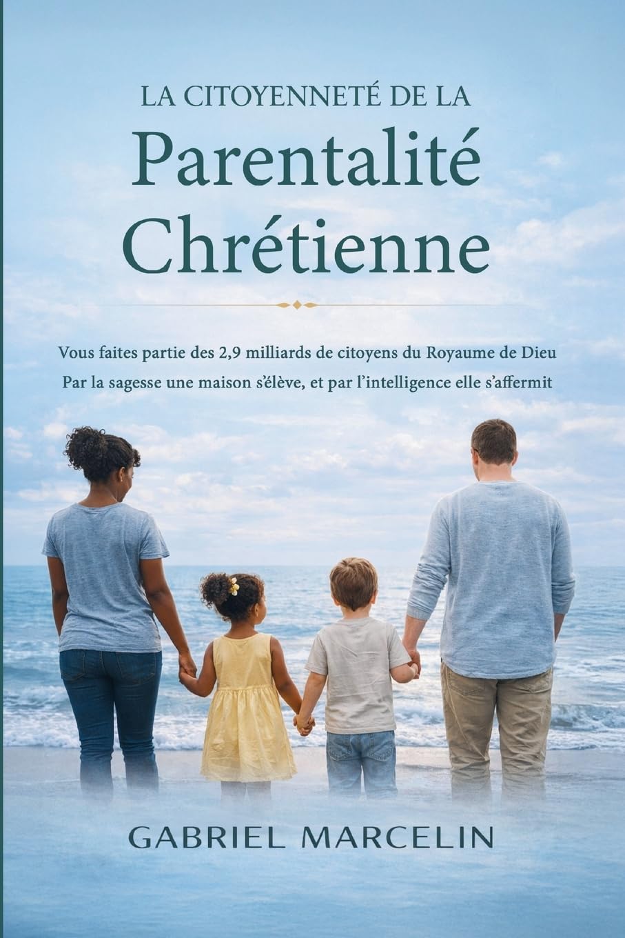 Le Livre des Hommes Chrétiens: Dieu créa l’homme en premier : les lois des hommes, l’éveil de la foi, de la famille et de l’héritage: Vous faites ... et par l'intelligence elle s'affermit.