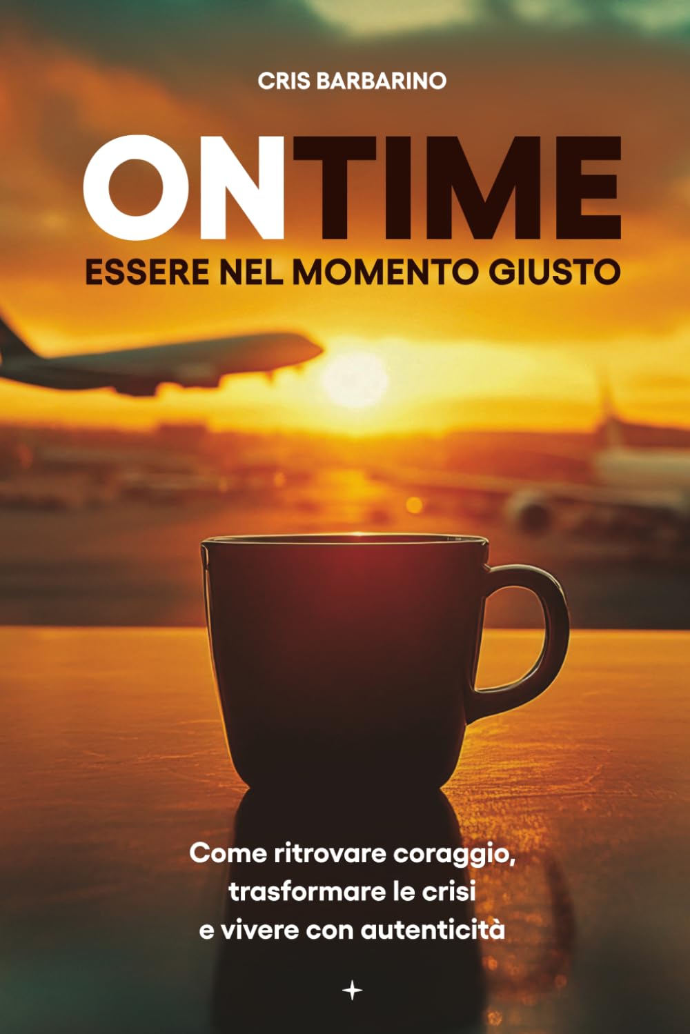 ONTIME – Essere nel momento giusto: Come ritrovare coraggio, trasformare le crisi e vivere con autenticità
