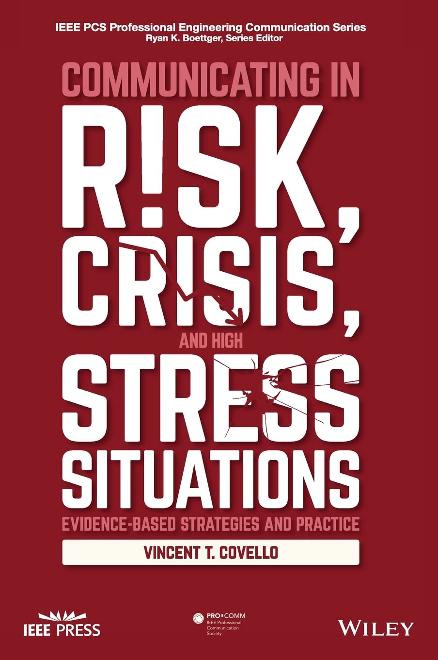 Communicating in Risk, Crisis, and High Stress Situations: Evidence-Based Strategies and Practice (IEEE PCS Professional Engineering Communication Series)      1st Edition