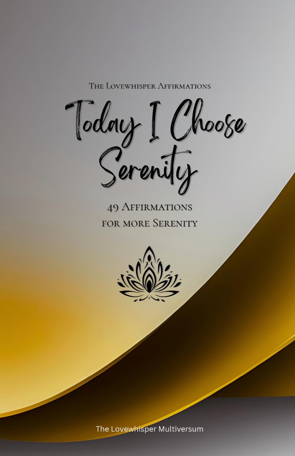 Today I Choose Serenity: 49 Affirmations for more Serenity, Mindfulness, Growth, gold (Life with Mindfulness)